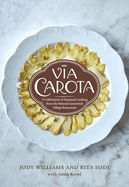 Via Carota: A Celebration of Seasonal Cooking from the Beloved Greenwich Village Restaurant: An Italian Cookbook | Jody Williams, Rita Sodi, Anna Kovel