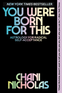 You Were Born For This: Astrology for Radical Self-Acceptance | Chani Nicholas