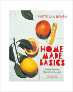 Home Made Basics: Simple Recipes, Made from Scratch | Yvette Van Boven