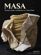 Masa: Techniques, Recipes, and Reflections on a Timeless Staple | Jorge Gaviria
