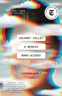 Uncanny Valley: A Memoir | Anna Wiener