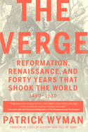 The Verge: Reformation, Renaissance, and Forty Years That Shook the World | Patrick Wyman