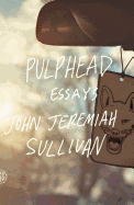 Pulphead: Essays | John Jeremiah Sullivan
