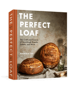 The Perfect Loaf: The Craft and Science of Sourdough Breads, Sweets, and More: A Baking Book | Maurizio Leo