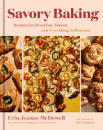 Savory Baking: Recipes for Breakfast, Dinner, and Everything in Between | Erin Jeanne McDowell