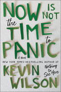Now Is Not the Time to Panic | Kevin Wilson