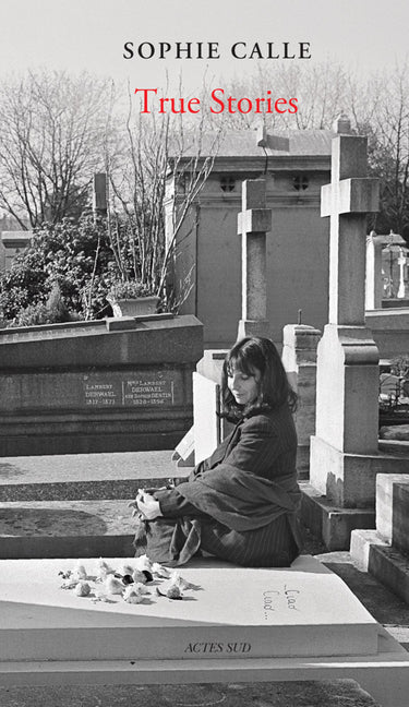 Sophie Calle: True Stories: 66 Short Stories: New Edition - Ingram