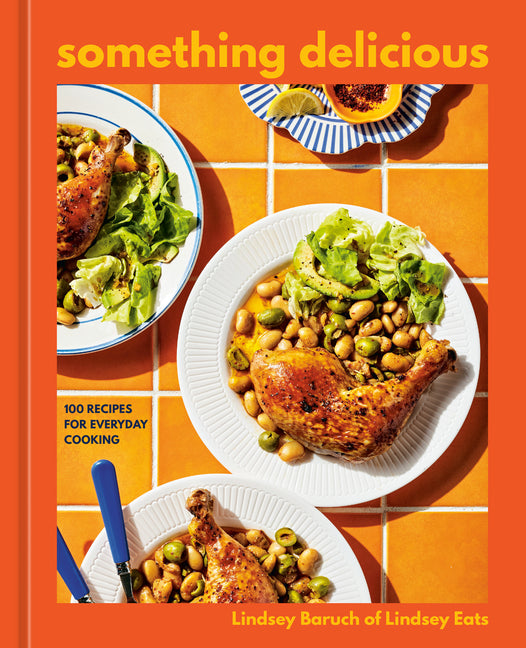 Something Delicious: 100 Recipes for Everyday Cooking [A Cookbook] - Ingram