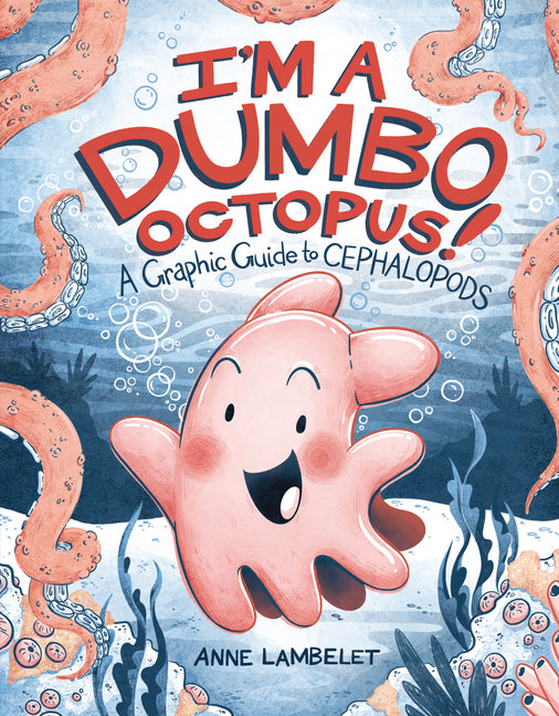 I'm a Dumbo Octopus!: A Graphic Guide to Cephalopods