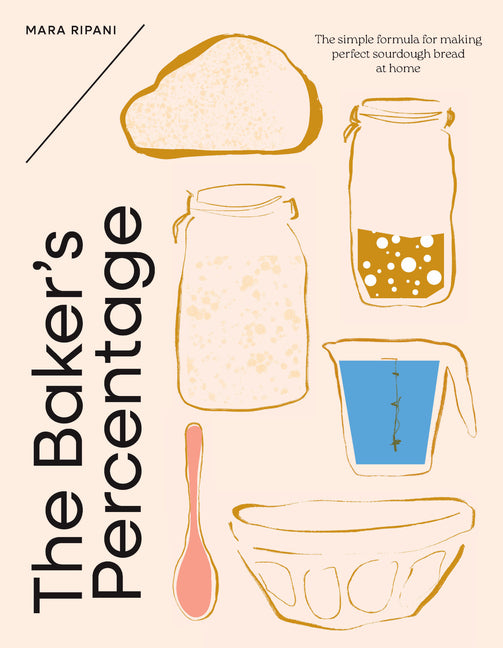 The Baker's Percentage: The Simple Formula for Making Perfect Sourdough Bread at Home