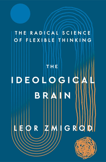 Ideological Brain: The Radical Science of Flexible Thinking - Ingram