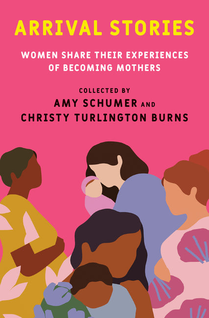 Arrival Stories: Women Share Their Experiences of Becoming Mothers - Ingram
