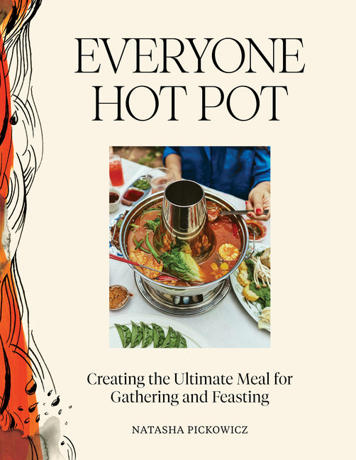 Everyone Hot Pot: Creating the Ultimate Meal for Gathering and Feasting - Ingram