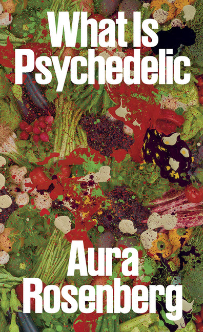 Aura Rosenberg: What Is Psychedelic - Ingram