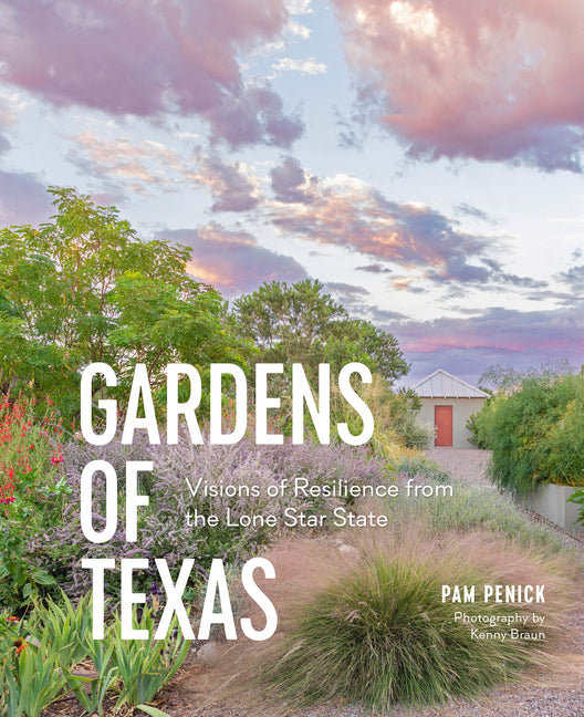 Gardens of Texas: Visions of Resilience from the Lone Star State - Ingram