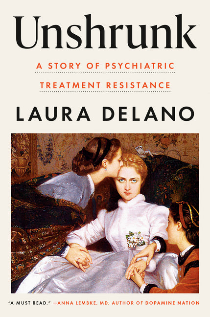 Unshrunk: A Story of Psychiatric Treatment Resistance - Ingram