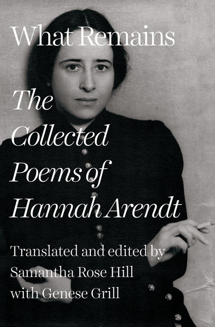 What Remains: The Collected Poems of Hannah Arendt - Ingram