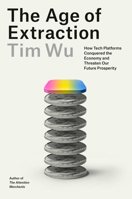 Age of Extraction: How Tech Platforms Conquered the Economy and Threaten Our Future Prosperity - Ingram