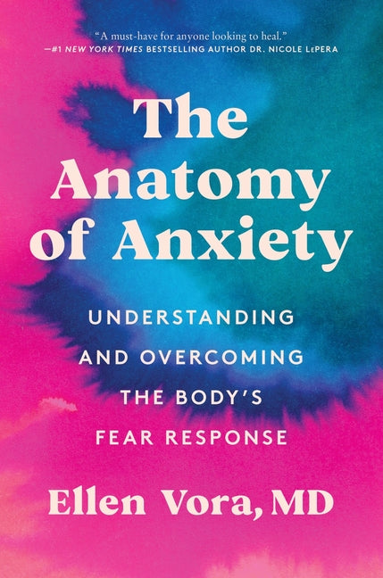 The Anatomy of Anxiety: Understanding and Overcoming the Body's Fear Response - Ingram
