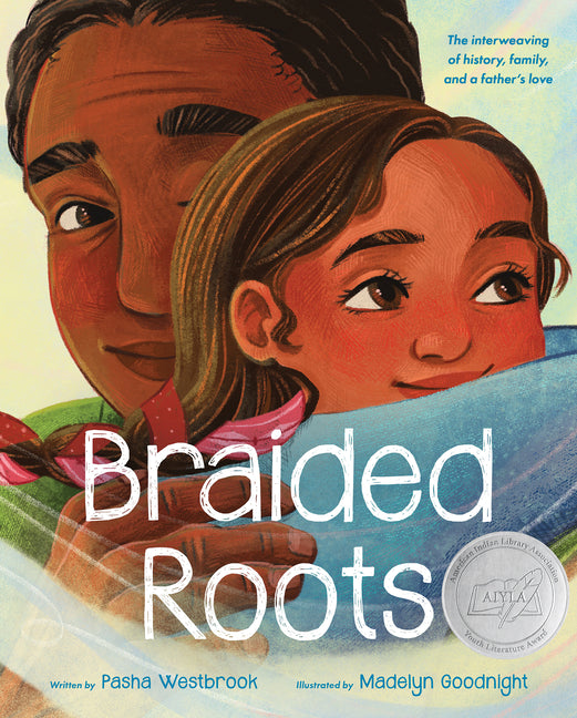 Braided Roots: The Interweaving of History, Family, and a Father's Love/American Indian Youth Literature Award Picture Book Honor