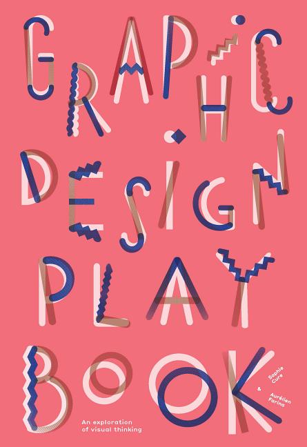 Graphic Design Play Book: An Exploration of Visual Thinking (Logo, Typography, Website, Poster, Web, and Creative Design) - Ingram