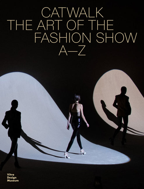 Catwalk: The Art of the Fashion Show A to Z - Ingram