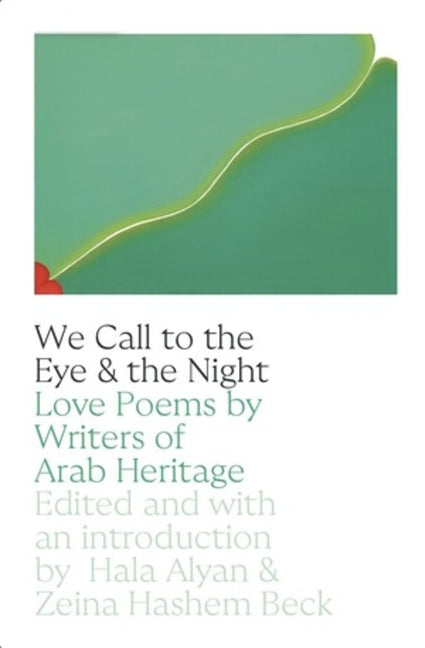 We Call to the Eye & the Night: Love Poems by Writers of Arab Heritage - Ingram