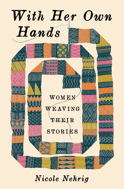 With Her Own Hands: Women Weaving Their Stories - Ingram