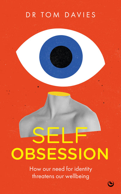 Self-Obsession: How Our Need for Identity Threatens Our Wellbeing - Ingram