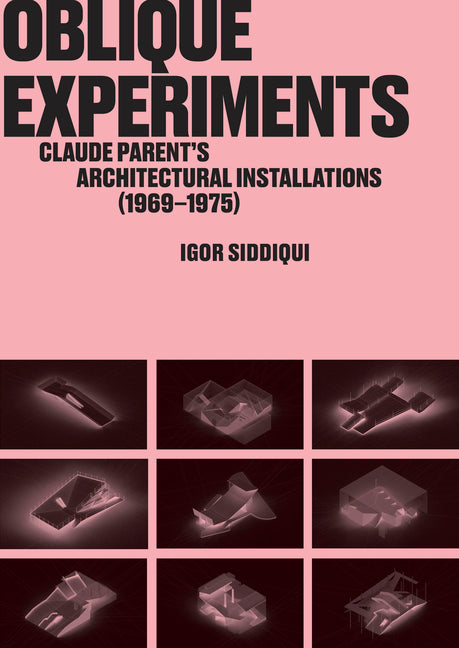 Oblique Experiments: Claude Parent's Architectural Installations (1969-1975) - Ingram