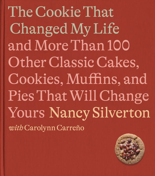 Cookie That Changed My Life: And More Than 100 Other Classic Cakes, Cookies, Muffins, and Pies That Will Change Yours: A Cookbook - Ingram