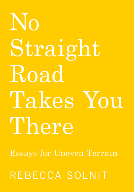 No Straight Road Takes You There: Essays for Uneven Terrain - Ingram