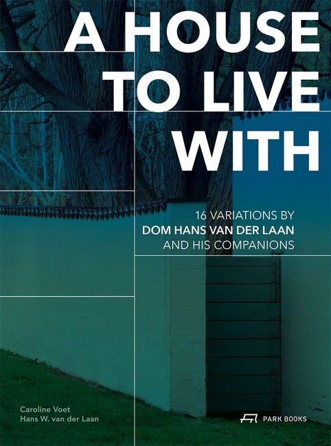 House to Live with: 16 Variations by DOM Hans Van Der Laan and His Companions - Ingram