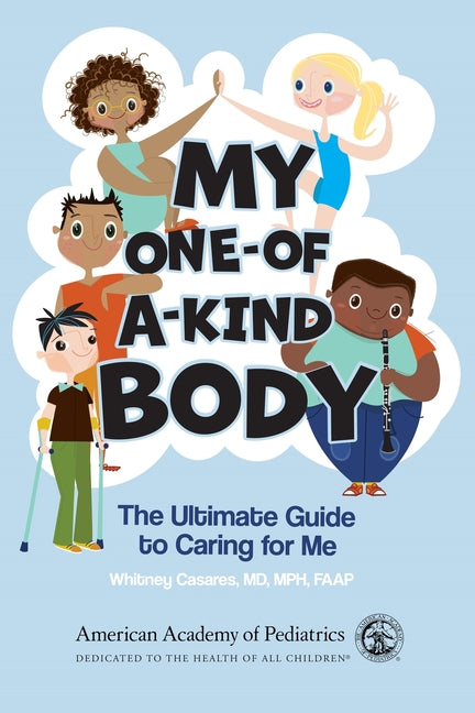My One-Of-A-Kind Body: The Ultimate Guide to Caring for Me