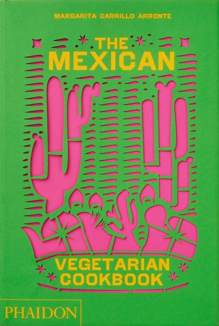 Mexican Vegetarian Cookbook: 400 Authentic Everyday Recipes for the Home Cook - Ingram