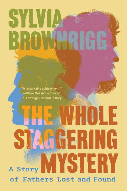 Whole Staggering Mystery: A Story of Fathers Lost and Found - Ingram