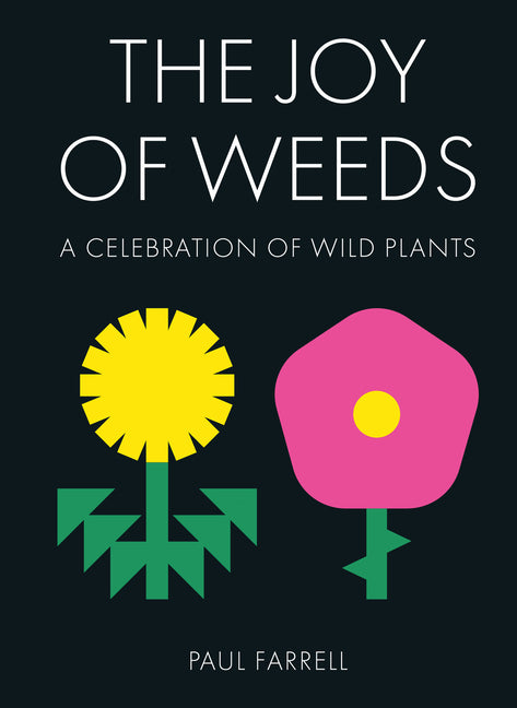 The Joy of Weeds: A Celebration of Wild Plants - Ingram