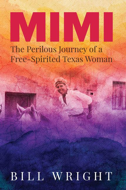 Mimi: The Perilous Journey of a Free-Spirited Texas Woman - Ingram