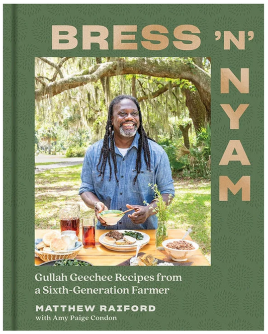 Bress 'n' Nyam: Gullah Geechee Recipes from a Sixth-Generation Farmer | Matthew Raiford, Amy Paige Condon