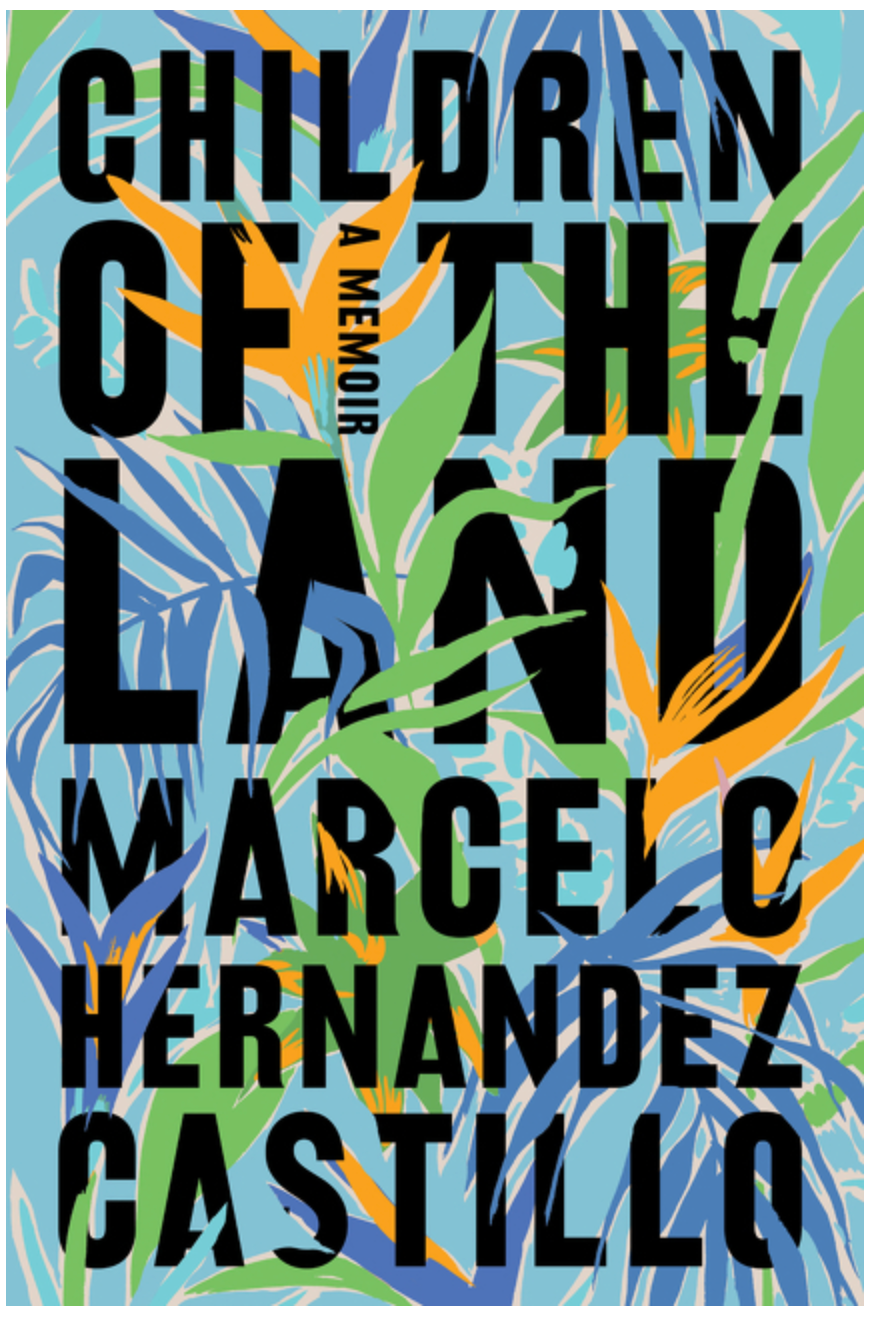 Children of the Land: A Memoir | Marcelo Hernandez Castillo