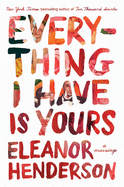 Everything I Have Is Yours | Eleanor Henderson