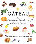 Gateau: The Surprising Simplicity of French Cakes | Aleksandra Crapanzano