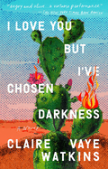 I Love You But I've Chosen Darkness | Claire Van Watkins