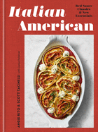 Italian American: Red Sauce Classics and New Essentials: A Cookbook | Angie Rito, Scott Tacinelli, Jamie Feldmar