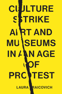 Culture Strike: Art and Museums in an Age of Protest | Laura Raicovich